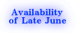 Availability of Late June
