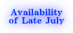 Availability of Late July