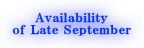 Availability of Late September
